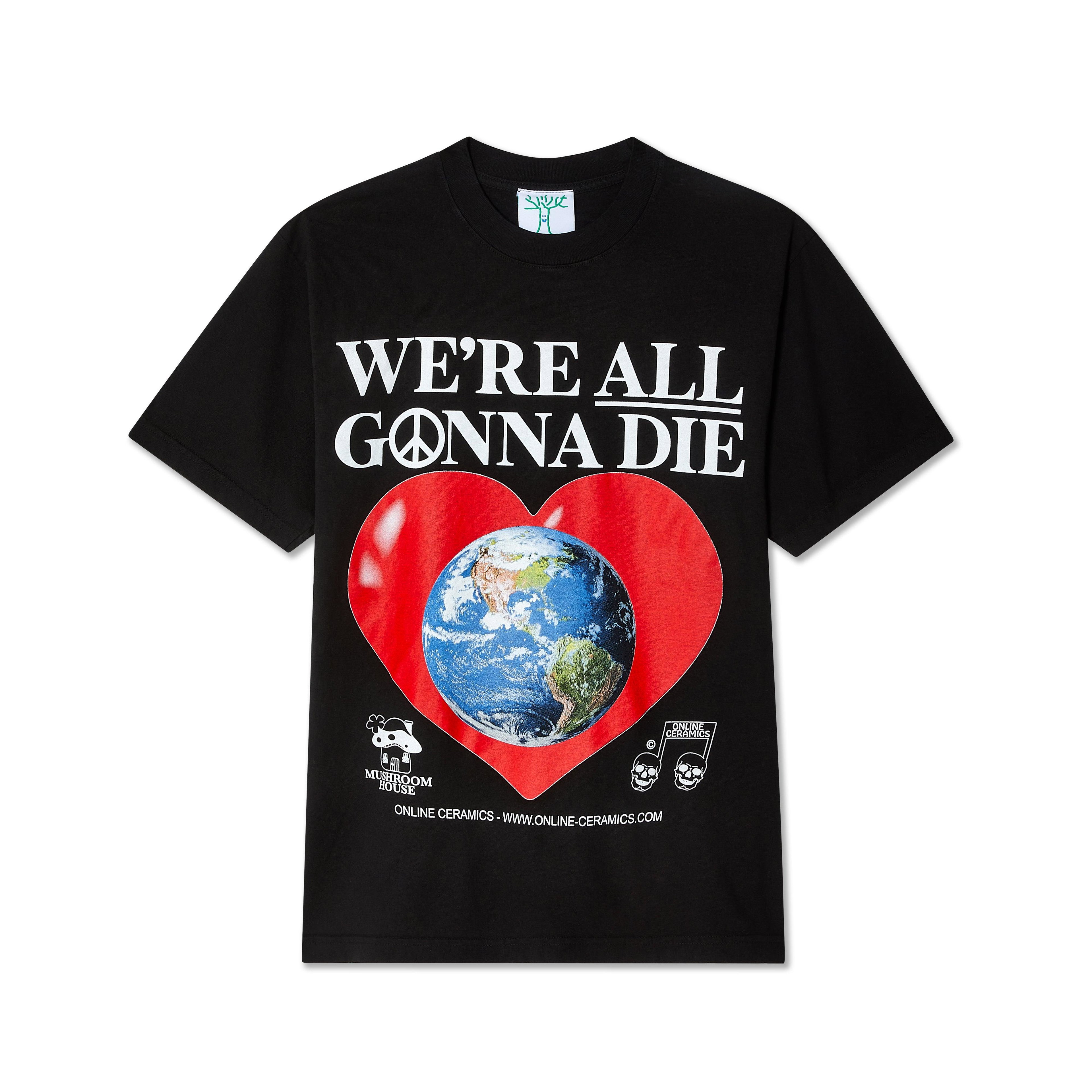 Online Ceramics - We’re All Gonna Die T-Shirt - (Black) by ONLINE CERAMICS