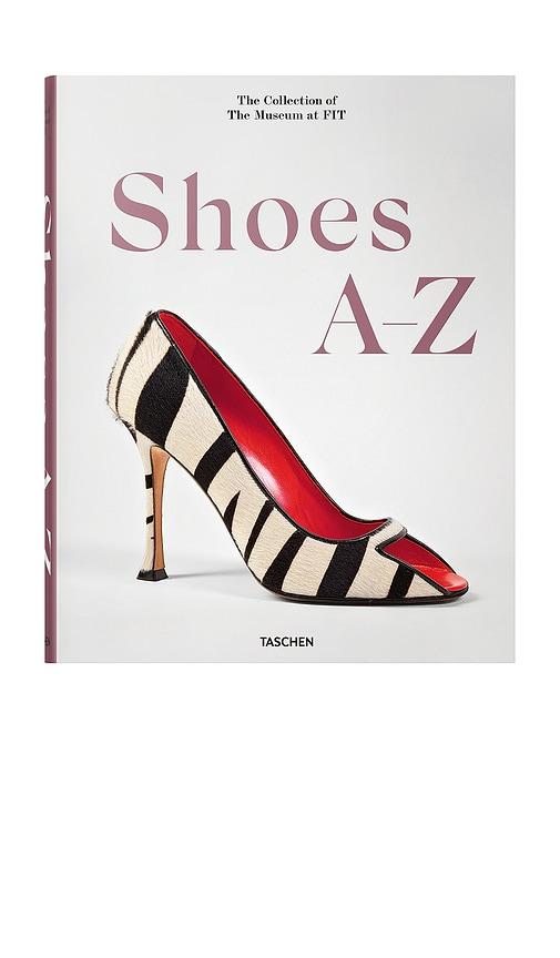 TASCHEN Shoes A - Z The Collection Of The Museum At FIT in Beauty by TASCHEN